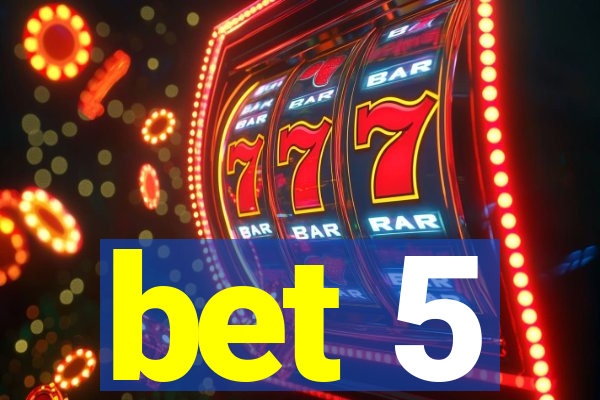 bet 5